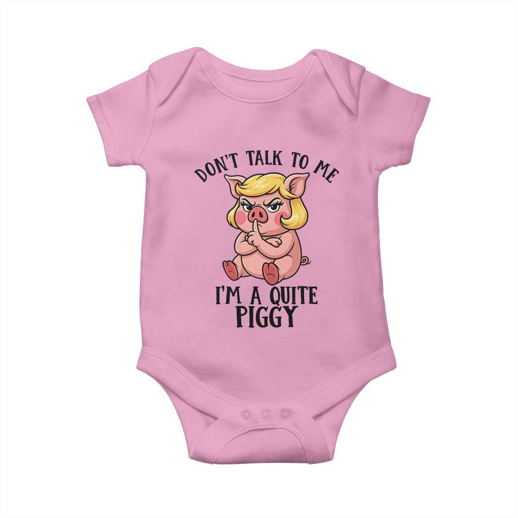 Dont Talk To Me I Am A Quite Piggy Baby Onesie Funny Pig Political - Wonder Print Shop