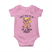 Dont Talk To Me I Am A Quite Piggy Baby Onesie Funny Pig Political - Wonder Print Shop