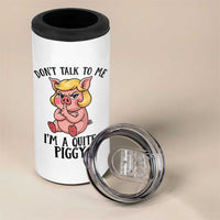 Dont Talk To Me I Am A Quite Piggy 4 in 1 Can Cooler Tumbler Funny Pig Political - Wonder Print Shop
