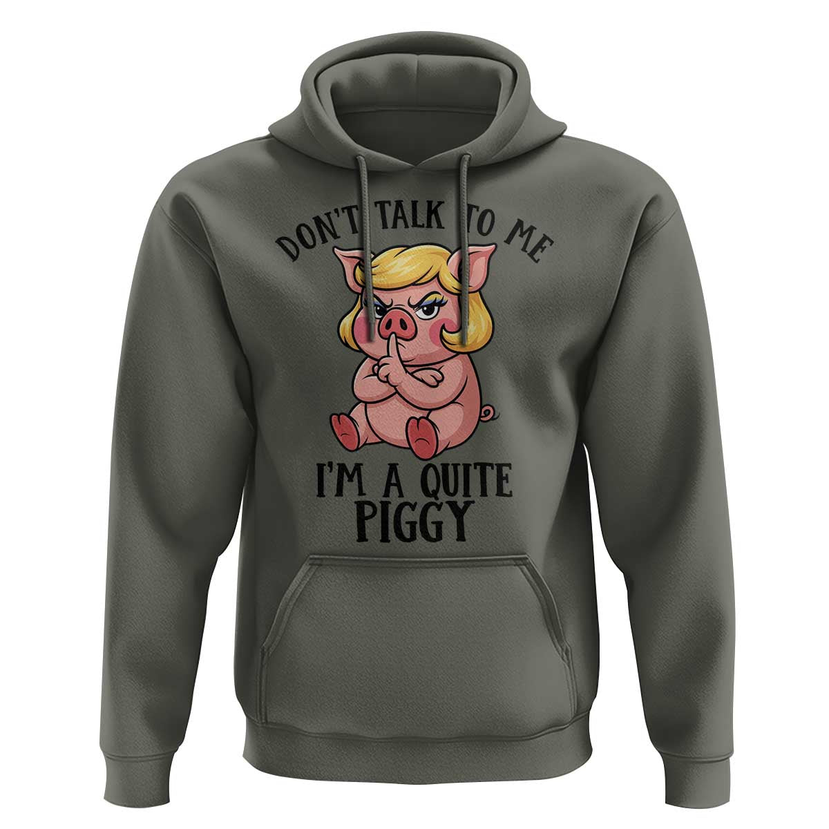Dont Talk To Me I Am A Quite Piggy Hoodie Funny Pig Political - Wonder Print Shop