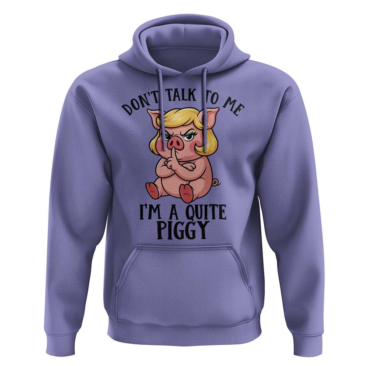 Dont Talk To Me I Am A Quite Piggy Hoodie Funny Pig Political - Wonder Print Shop