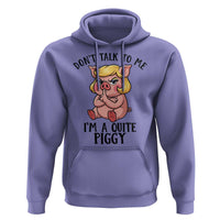 Dont Talk To Me I Am A Quite Piggy Hoodie Funny Pig Political - Wonder Print Shop
