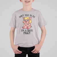 Dont Talk To Me I Am A Quite Piggy T Shirt For Kid Funny Pig Political - Wonder Print Shop