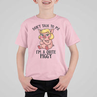 Dont Talk To Me I Am A Quite Piggy T Shirt For Kid Funny Pig Political - Wonder Print Shop
