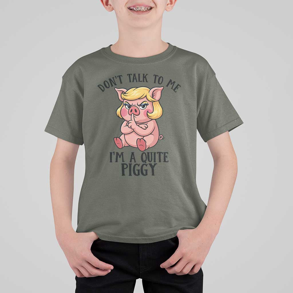 Dont Talk To Me I Am A Quite Piggy T Shirt For Kid Funny Pig Political - Wonder Print Shop