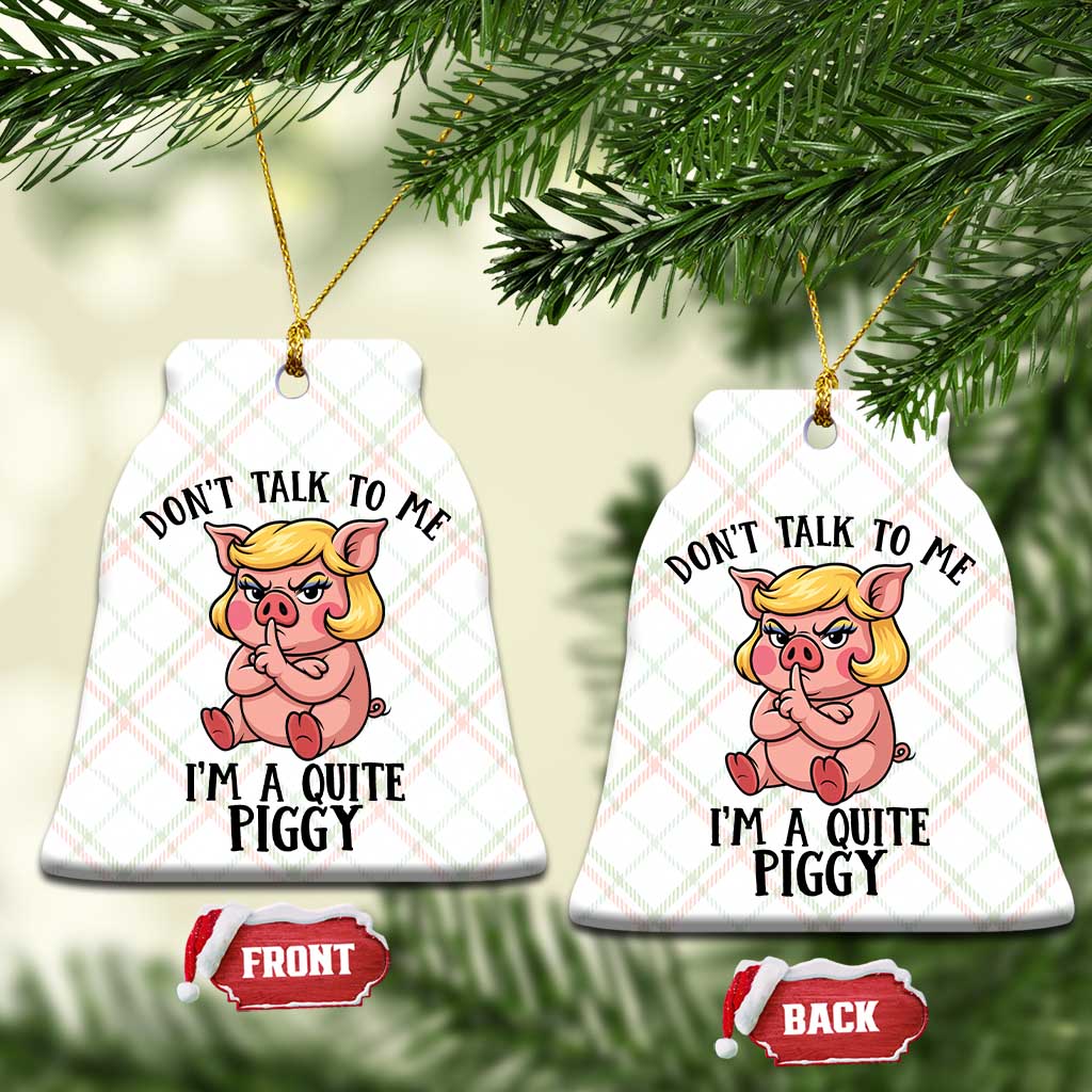 Dont Talk To Me I Am A Quite Piggy Ceramic Ornament Funny Pig Political - Wonder Print Shop