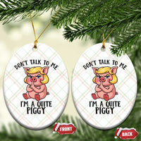Dont Talk To Me I Am A Quite Piggy Ceramic Ornament Funny Pig Political - Wonder Print Shop