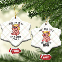 Dont Talk To Me I Am A Quite Piggy Ceramic Ornament Funny Pig Political - Wonder Print Shop