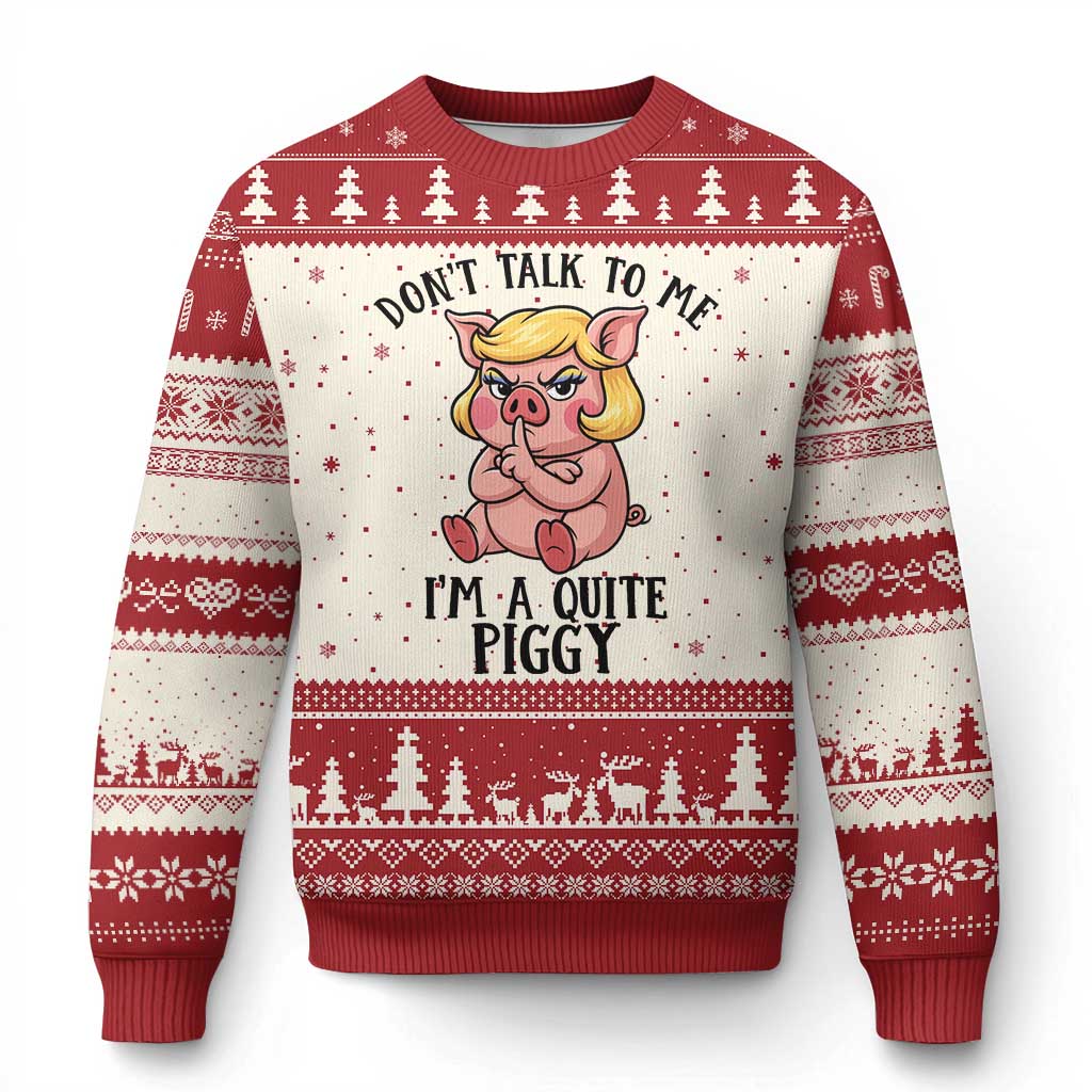 Dont Talk To Me I Am A Quite Piggy Ugly Christmas Sweater Funny Pig Political - Wonder Print Shop