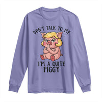 Dont Talk To Me I Am A Quite Piggy Long Sleeve Shirt Funny Pig Political - Wonder Print Shop