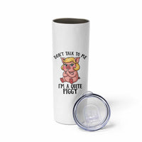 Dont Talk To Me I Am A Quite Piggy Skinny Tumbler Funny Pig Political - Wonder Print Shop