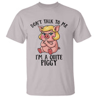 Dont Talk To Me I Am A Quite Piggy T Shirt Funny Pig Political - Wonder Print Shop