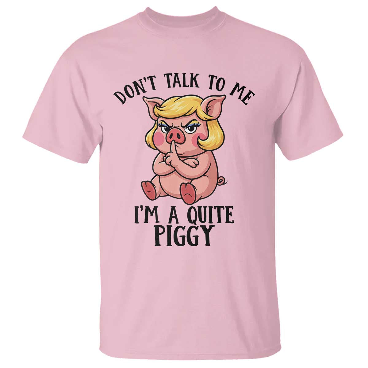 Dont Talk To Me I Am A Quite Piggy T Shirt Funny Pig Political - Wonder Print Shop