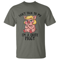 Dont Talk To Me I Am A Quite Piggy T Shirt Funny Pig Political - Wonder Print Shop