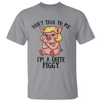Dont Talk To Me I Am A Quite Piggy T Shirt Funny Pig Political - Wonder Print Shop
