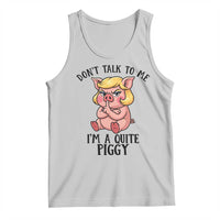 Dont Talk To Me I Am A Quite Piggy Tank Top Funny Pig Political - Wonder Print Shop
