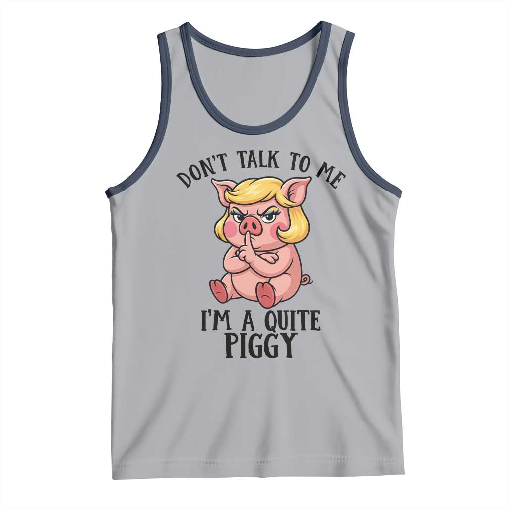 Dont Talk To Me I Am A Quite Piggy Tank Top Funny Pig Political - Wonder Print Shop