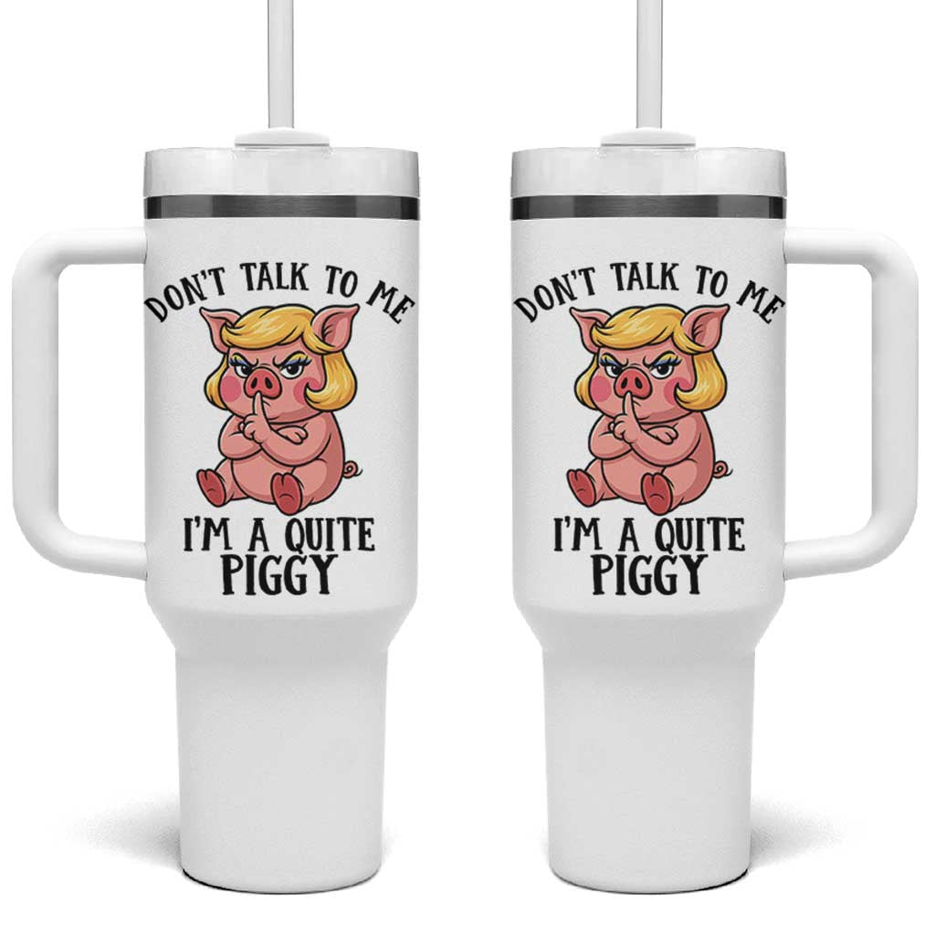 Dont Talk To Me I Am A Quite Piggy Tumbler With Handle Funny Pig Political - Wonder Print Shop