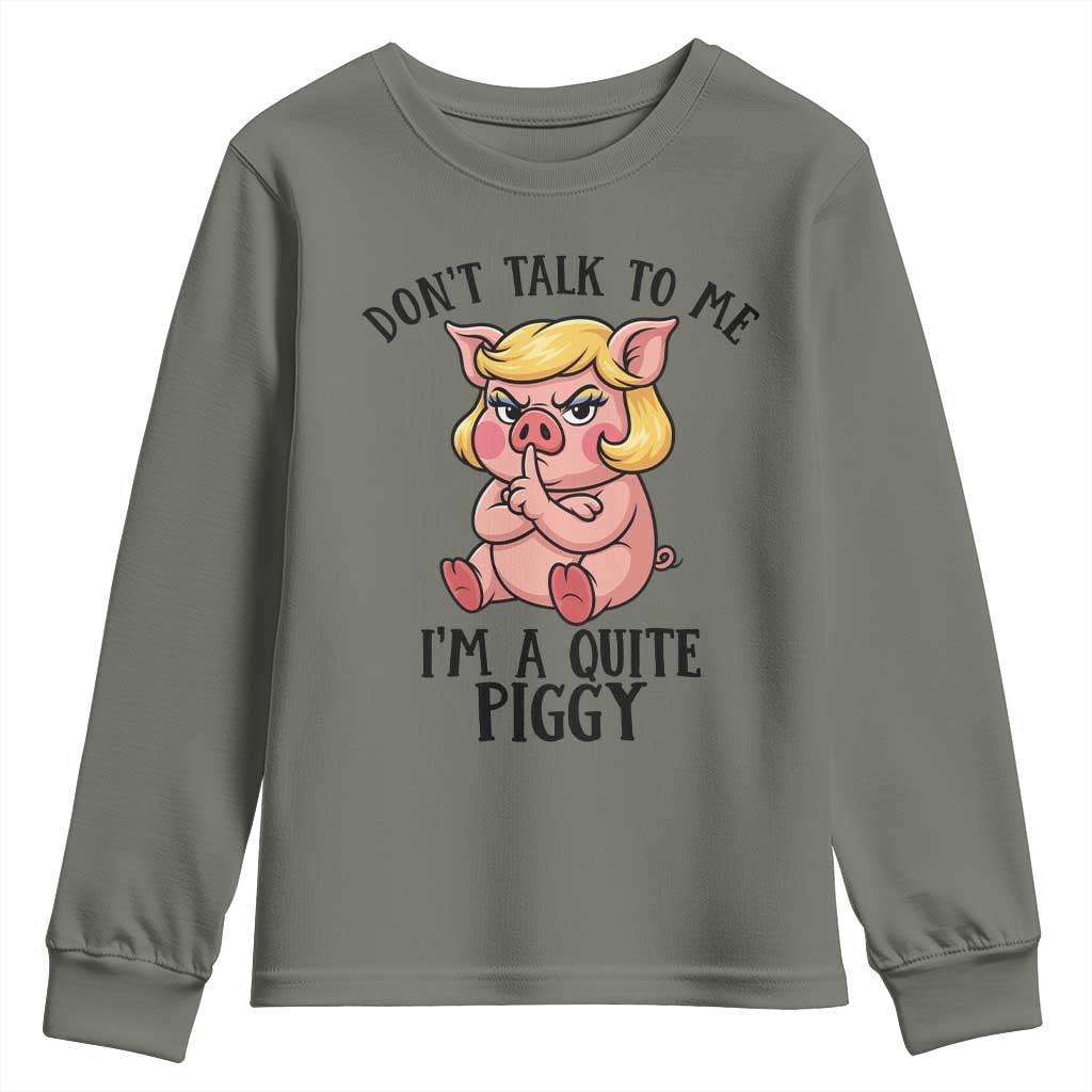 Dont Talk To Me I Am A Quite Piggy Youth Sweatshirt Funny Pig Political - Wonder Print Shop