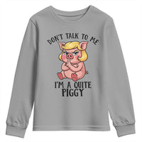 Dont Talk To Me I Am A Quite Piggy Youth Sweatshirt Funny Pig Political - Wonder Print Shop