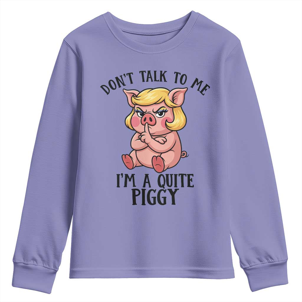 Dont Talk To Me I Am A Quite Piggy Youth Sweatshirt Funny Pig Political - Wonder Print Shop