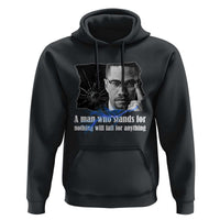 Malcolm X Quote Hoodie A Man Who Stands For Nothing Will Fall - Wonder Print Shop