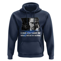 Malcolm X Quote Hoodie A Man Who Stands For Nothing Will Fall - Wonder Print Shop