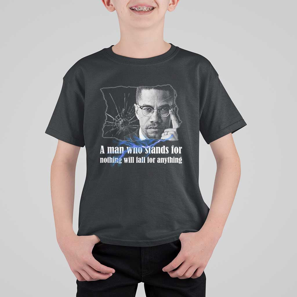 Malcolm X Quote T Shirt For Kid A Man Who Stands For Nothing Will Fall - Wonder Print Shop