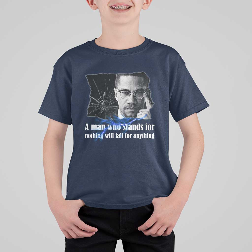Malcolm X Quote T Shirt For Kid A Man Who Stands For Nothing Will Fall - Wonder Print Shop