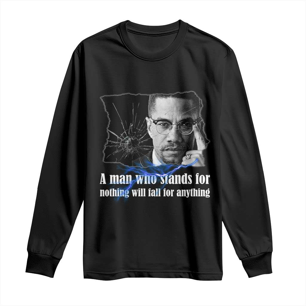 Malcolm X Quote Long Sleeve Shirt A Man Who Stands For Nothing Will Fall - Wonder Print Shop