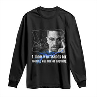 Malcolm X Quote Long Sleeve Shirt A Man Who Stands For Nothing Will Fall - Wonder Print Shop