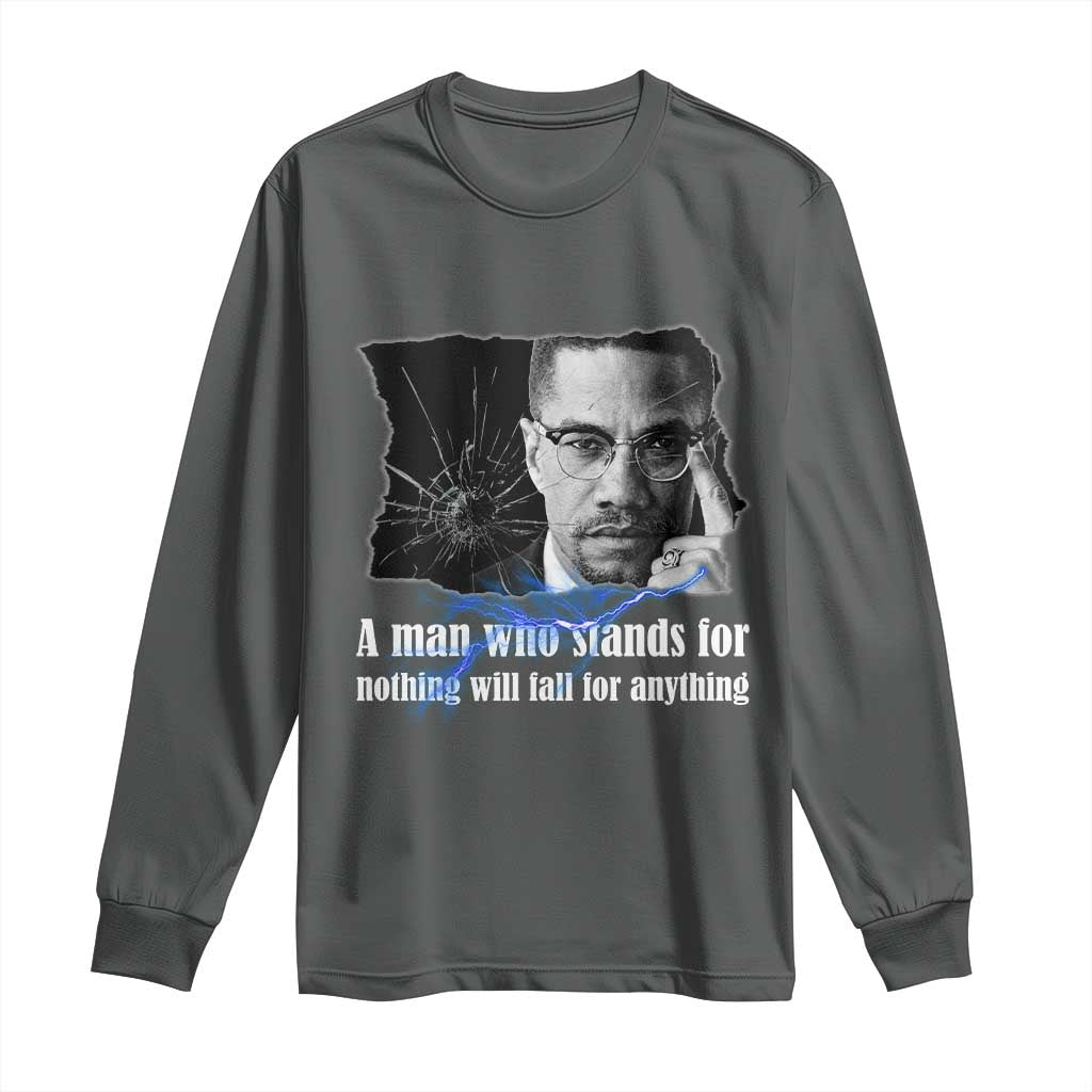 Malcolm X Quote Long Sleeve Shirt A Man Who Stands For Nothing Will Fall - Wonder Print Shop