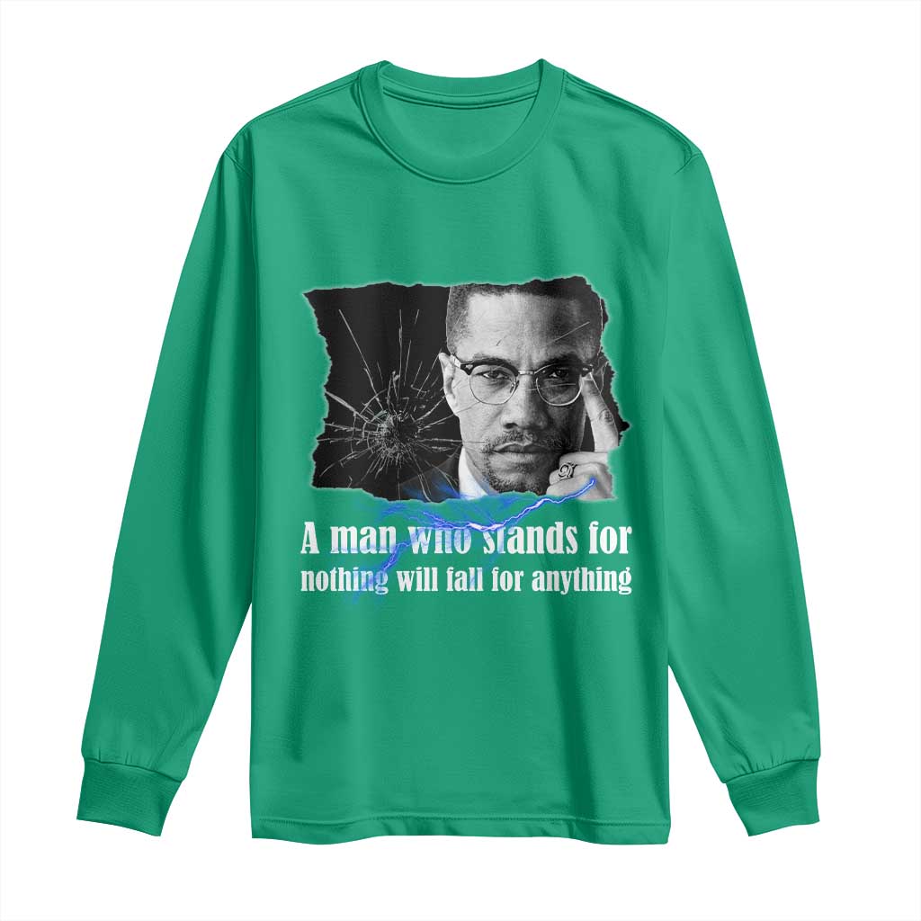 Malcolm X Quote Long Sleeve Shirt A Man Who Stands For Nothing Will Fall - Wonder Print Shop