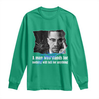 Malcolm X Quote Long Sleeve Shirt A Man Who Stands For Nothing Will Fall - Wonder Print Shop