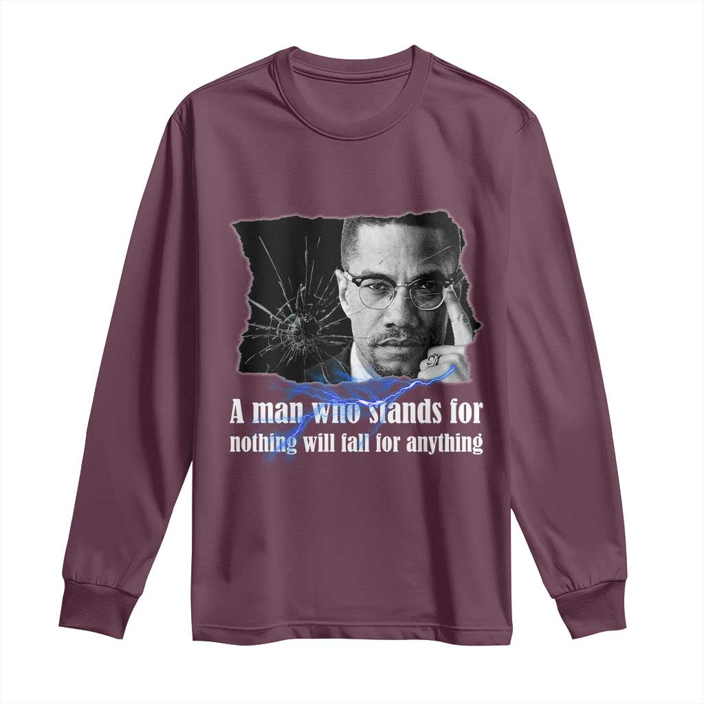 Malcolm X Quote Long Sleeve Shirt A Man Who Stands For Nothing Will Fall - Wonder Print Shop