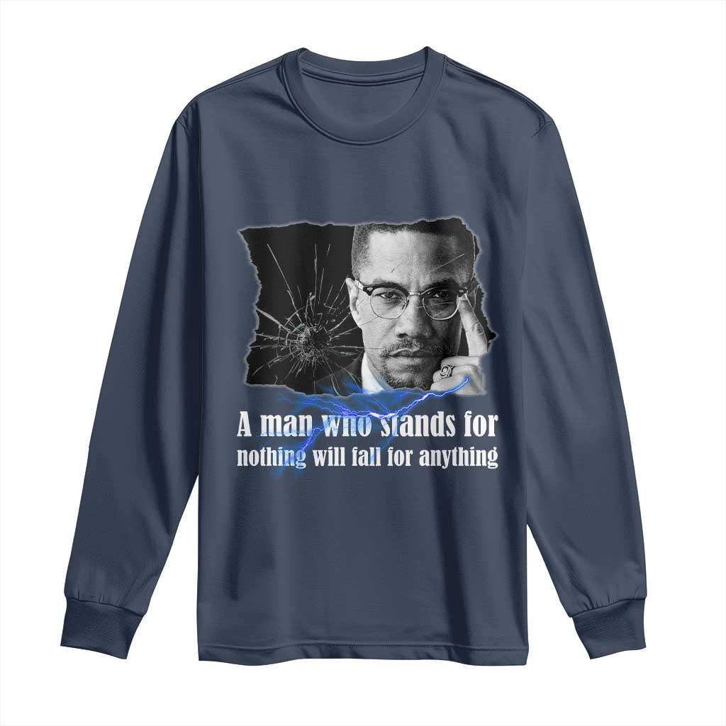 Malcolm X Quote Long Sleeve Shirt A Man Who Stands For Nothing Will Fall - Wonder Print Shop