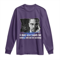 Malcolm X Quote Long Sleeve Shirt A Man Who Stands For Nothing Will Fall - Wonder Print Shop