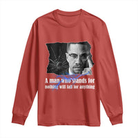 Malcolm X Quote Long Sleeve Shirt A Man Who Stands For Nothing Will Fall - Wonder Print Shop