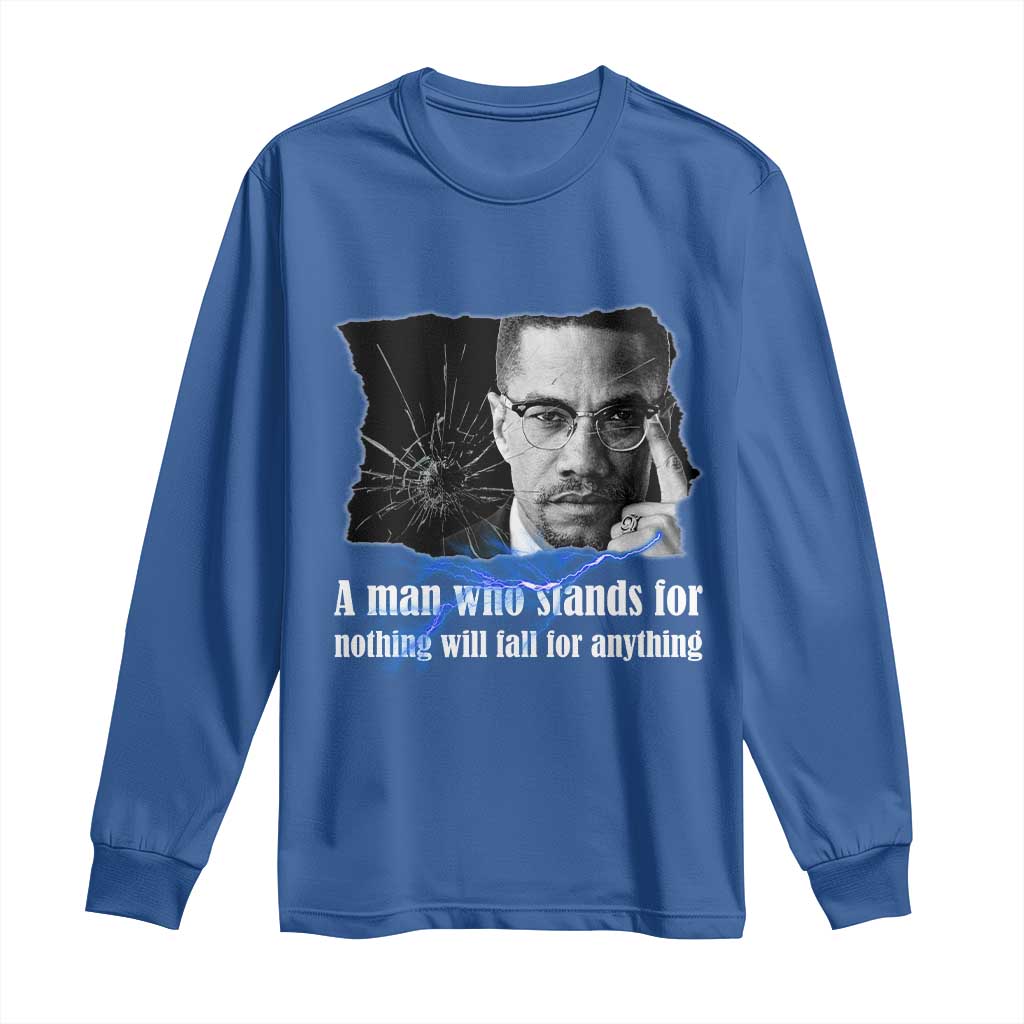 Malcolm X Quote Long Sleeve Shirt A Man Who Stands For Nothing Will Fall - Wonder Print Shop