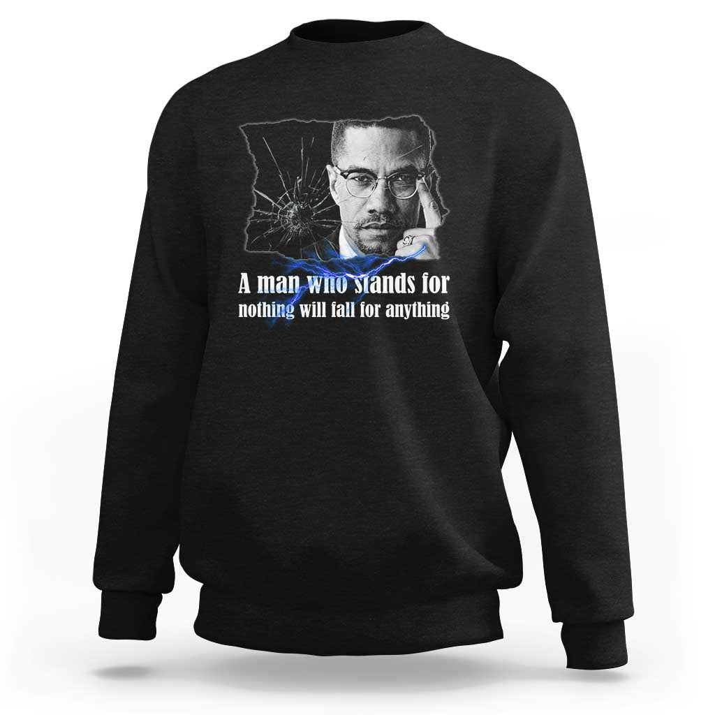 Malcolm X Quote Sweatshirt A Man Who Stands For Nothing Will Fall - Wonder Print Shop