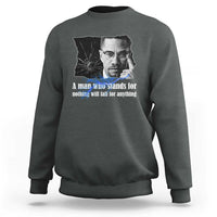 Malcolm X Quote Sweatshirt A Man Who Stands For Nothing Will Fall - Wonder Print Shop