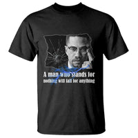 Malcolm X Quote T Shirt A Man Who Stands For Nothing Will Fall - Wonder Print Shop