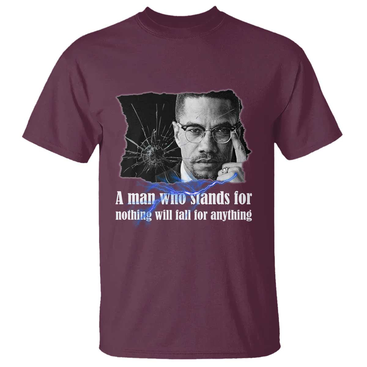 Malcolm X Quote T Shirt A Man Who Stands For Nothing Will Fall - Wonder Print Shop