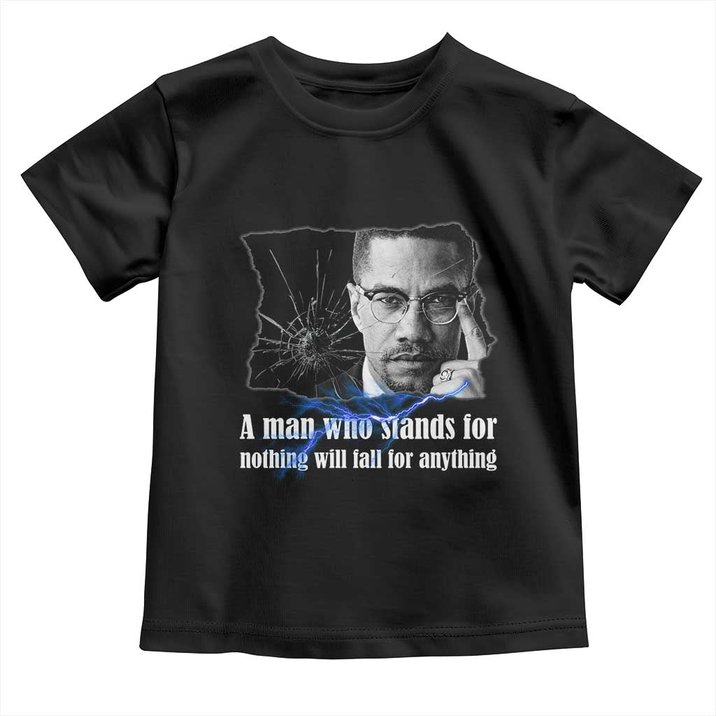 Malcolm X Quote Toddler T Shirt A Man Who Stands For Nothing Will Fall - Wonder Print Shop