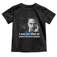 Malcolm X Quote Toddler T Shirt A Man Who Stands For Nothing Will Fall - Wonder Print Shop