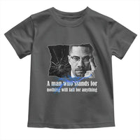 Malcolm X Quote Toddler T Shirt A Man Who Stands For Nothing Will Fall - Wonder Print Shop