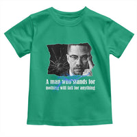 Malcolm X Quote Toddler T Shirt A Man Who Stands For Nothing Will Fall - Wonder Print Shop