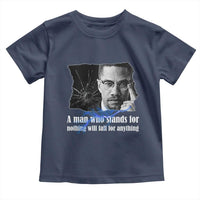 Malcolm X Quote Toddler T Shirt A Man Who Stands For Nothing Will Fall - Wonder Print Shop