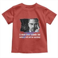 Malcolm X Quote Toddler T Shirt A Man Who Stands For Nothing Will Fall - Wonder Print Shop