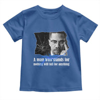 Malcolm X Quote Toddler T Shirt A Man Who Stands For Nothing Will Fall - Wonder Print Shop